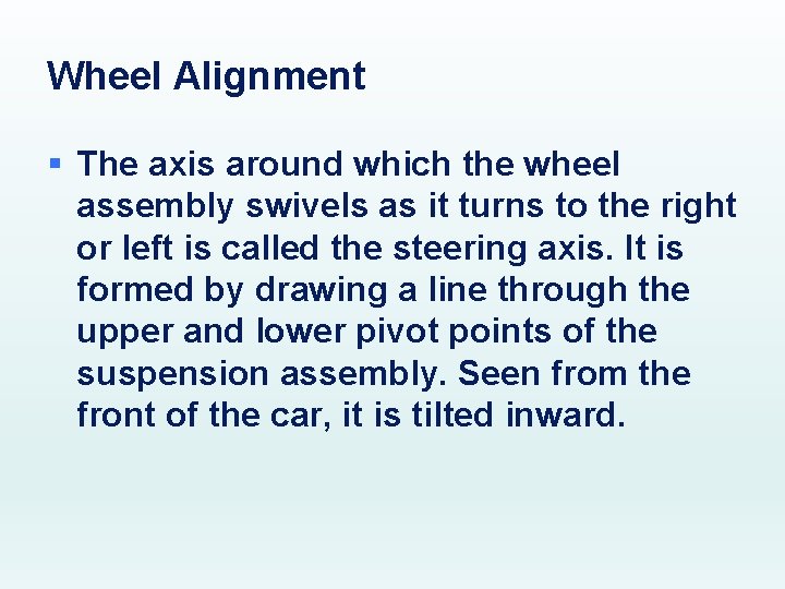 Wheel Alignment § The axis around which the wheel assembly swivels as it turns