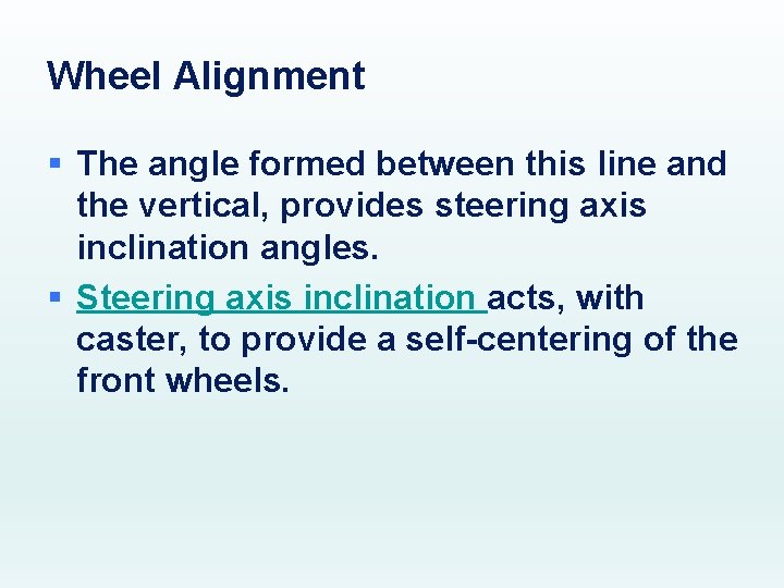Wheel Alignment § The angle formed between this line and the vertical, provides steering
