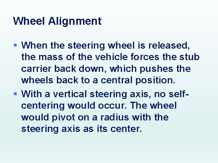 Wheel Alignment § When the steering wheel is released, the mass of the vehicle