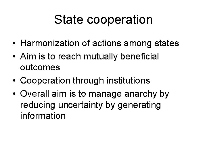 State cooperation • Harmonization of actions among states • Aim is to reach mutually