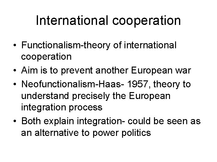 International cooperation • Functionalism-theory of international cooperation • Aim is to prevent another European