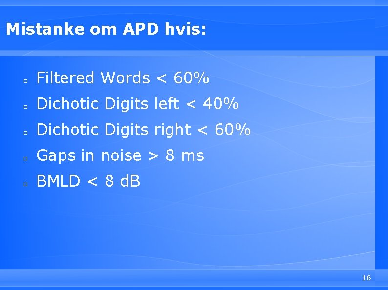 Mistanke om APD hvis: □ Filtered Words < 60% □ Dichotic Digits left <