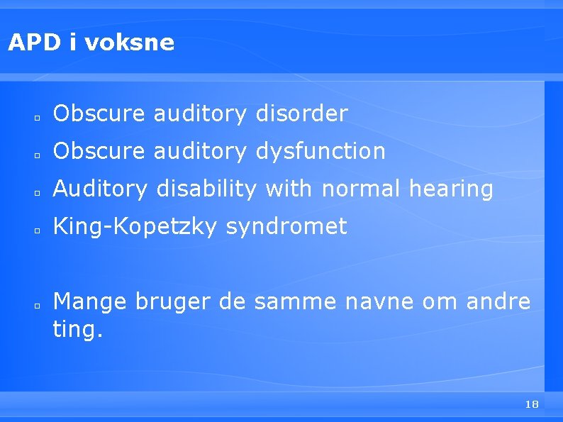 APD i voksne □ Obscure auditory disorder □ Obscure auditory dysfunction □ Auditory disability