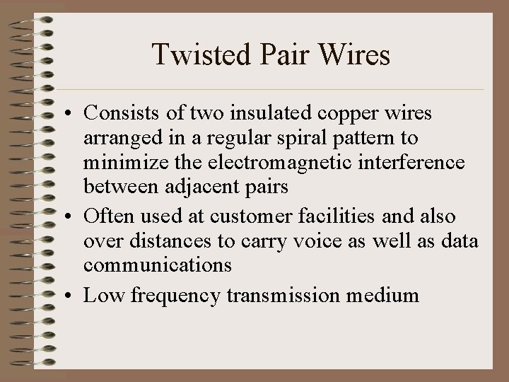 Twisted Pair Wires • Consists of two insulated copper wires arranged in a regular
