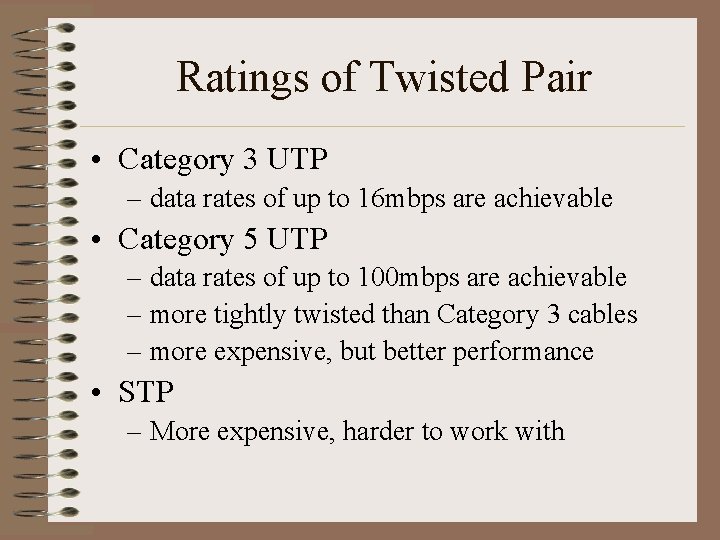 Ratings of Twisted Pair • Category 3 UTP – data rates of up to
