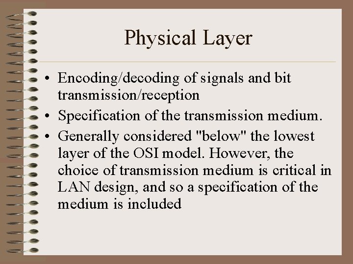 Physical Layer • Encoding/decoding of signals and bit transmission/reception • Specification of the transmission