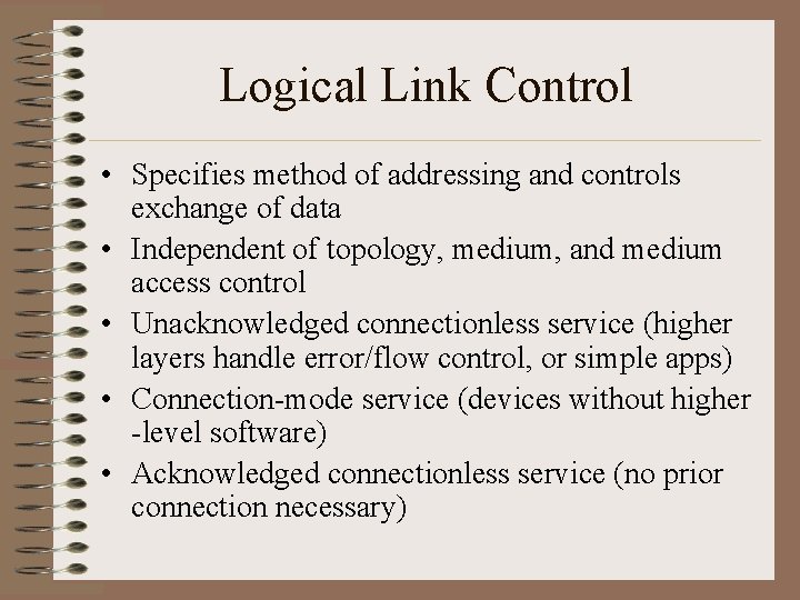 Logical Link Control • Specifies method of addressing and controls exchange of data •