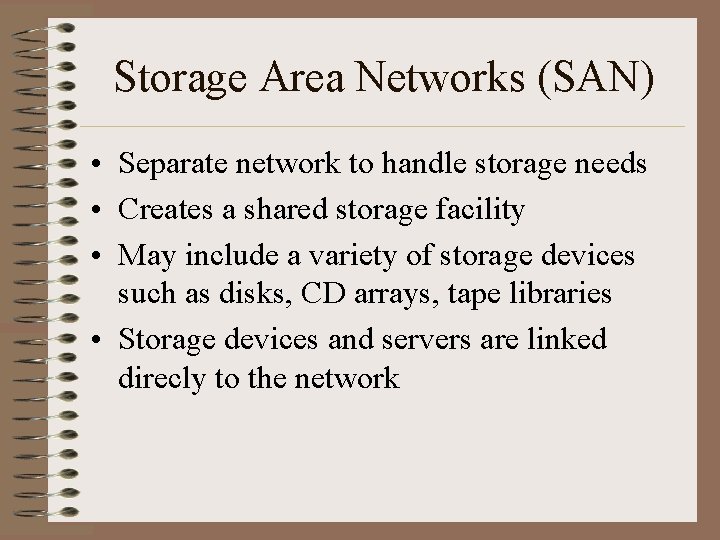 Storage Area Networks (SAN) • Separate network to handle storage needs • Creates a