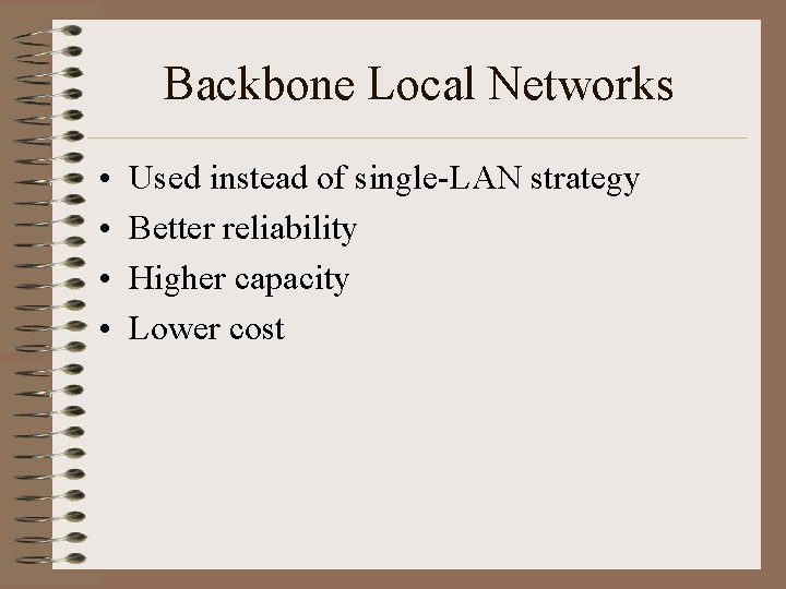 Backbone Local Networks • • Used instead of single-LAN strategy Better reliability Higher capacity