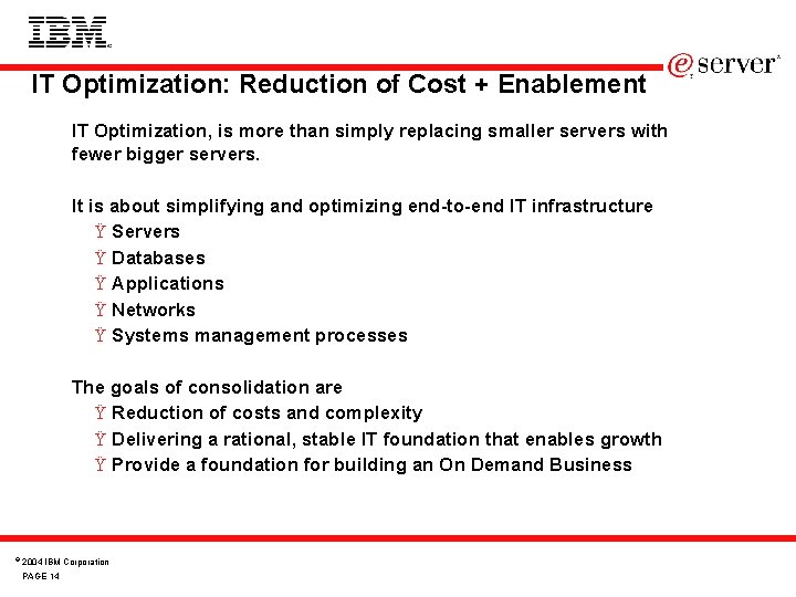 IT Optimization: Reduction of Cost + Enablement IT Optimization, is more than simply replacing
