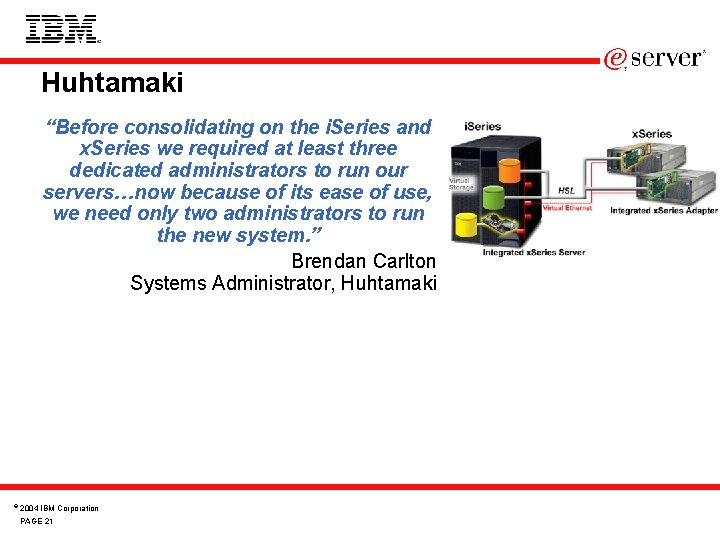 Huhtamaki “Before consolidating on the i. Series and x. Series we required at least