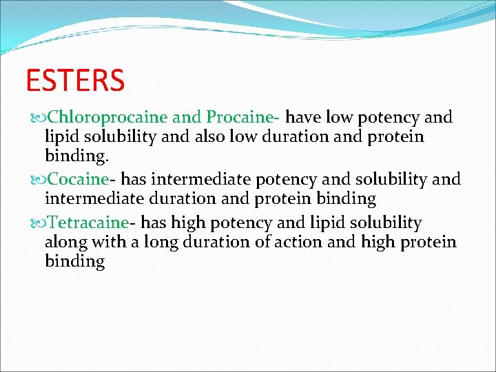 ESTERS Chloroprocaine and Procaine- have low potency and lipid solubility and also low duration