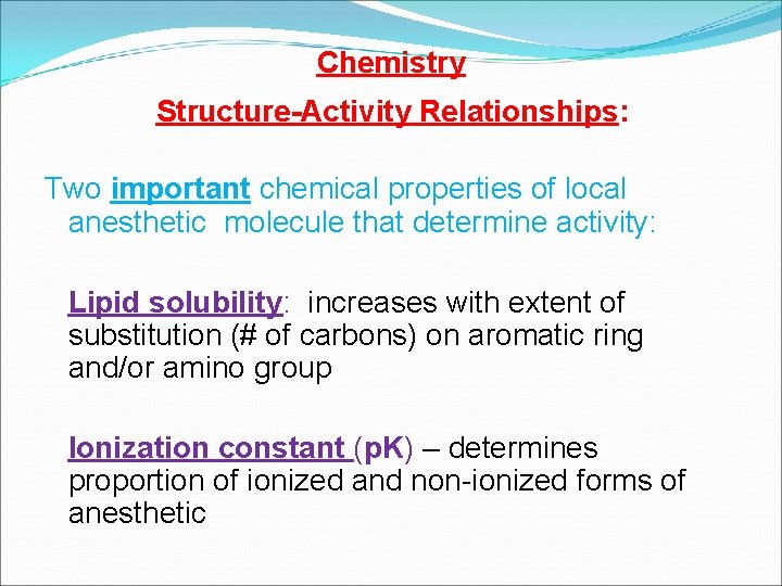 Chemistry Structure-Activity Relationships: Two important chemical properties of local anesthetic molecule that determine activity: