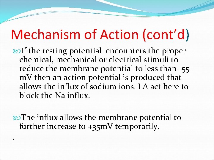 Mechanism of Action (cont’d) If the resting potential encounters the proper chemical, mechanical or