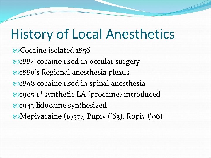 History of Local Anesthetics Cocaine isolated 1856 1884 cocaine used in occular surgery 1880’s