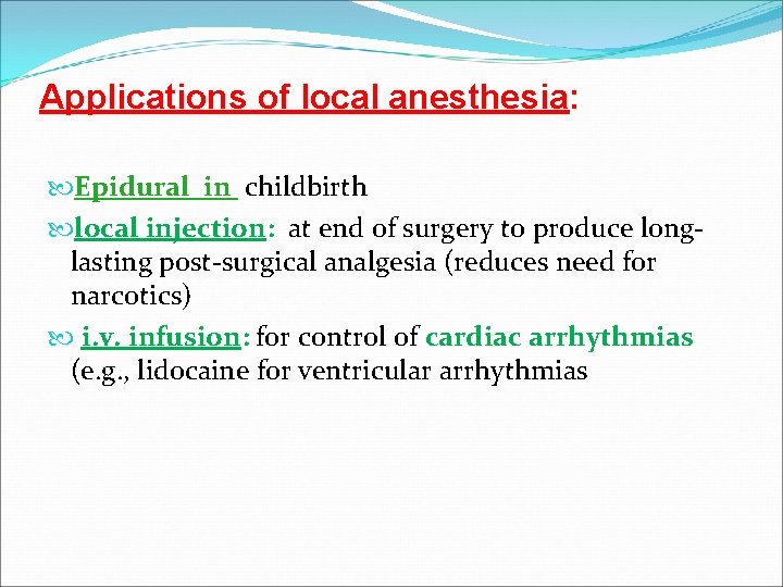 Applications of local anesthesia: Epidural in childbirth local injection: at end of surgery to