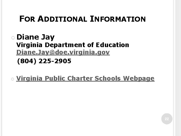 FOR ADDITIONAL INFORMATION Diane Jay Virginia Department of Education Diane. Jay@doe. virginia. gov (804)