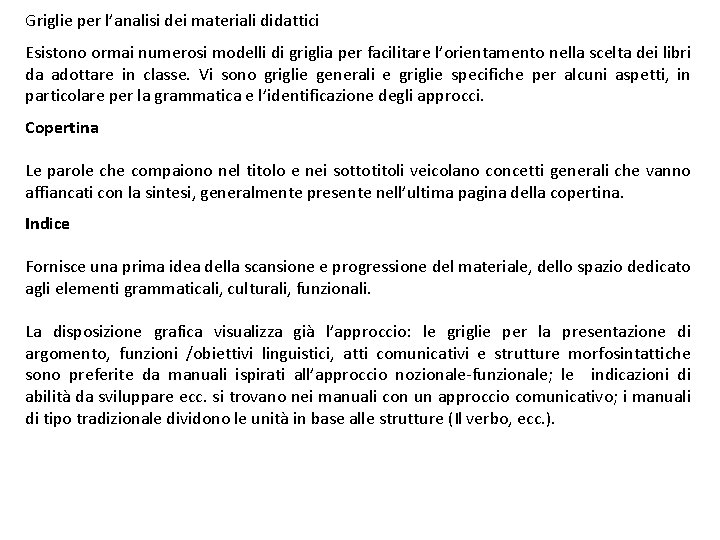 Griglie per l’analisi dei materiali didattici Esistono ormai numerosi modelli di griglia per facilitare
