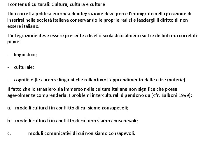 I contenuti culturali: Cultura, cultura e culture Una corretta politica europea di integrazione deve