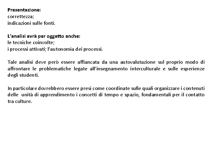 Presentazione: correttezza; indicazioni sulle fonti. L’analisi avrà per oggetto anche: le tecniche coinvolte; i