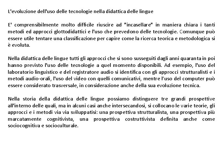 L'evoluzione dell'uso delle tecnologie nella didattica delle lingue E' comprensibilmente molto difficile riuscire ad