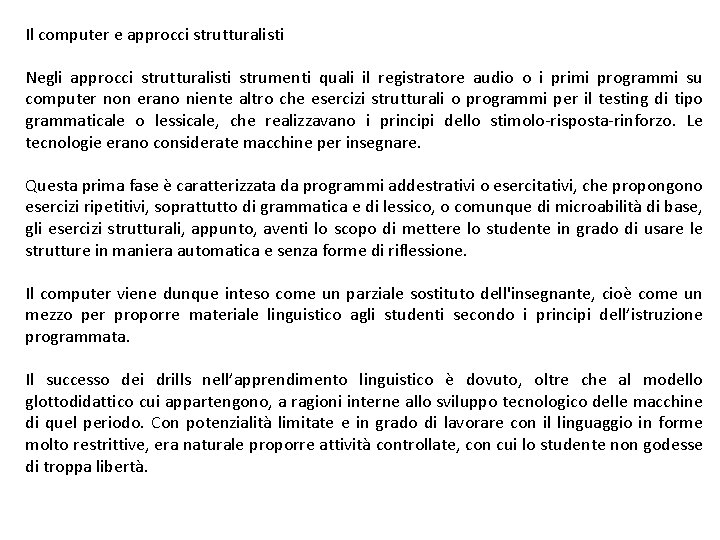 Il computer e approcci strutturalisti Negli approcci strutturalisti strumenti quali il registratore audio o