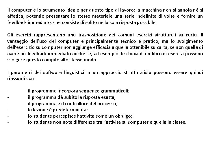 Il computer è lo strumento ideale per questo tipo di lavoro: la macchina non