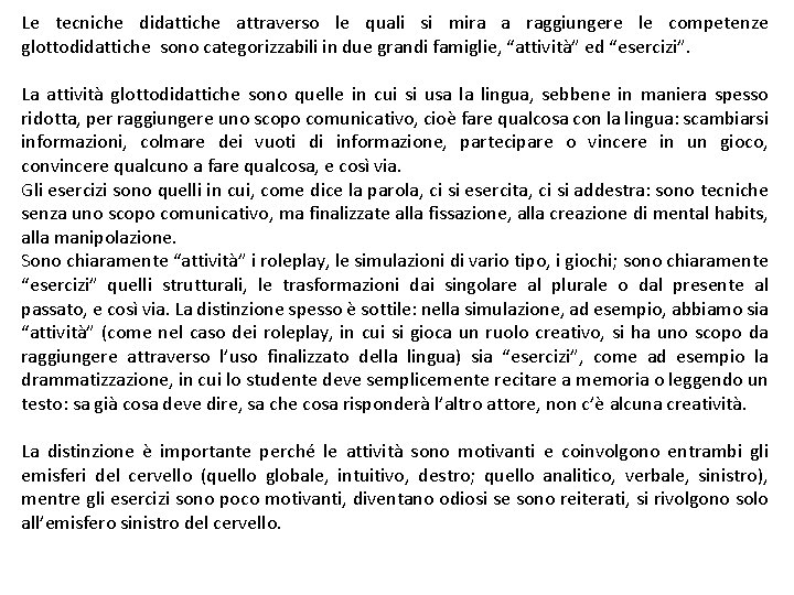 Le tecniche didattiche attraverso le quali si mira a raggiungere le competenze glottodidattiche sono