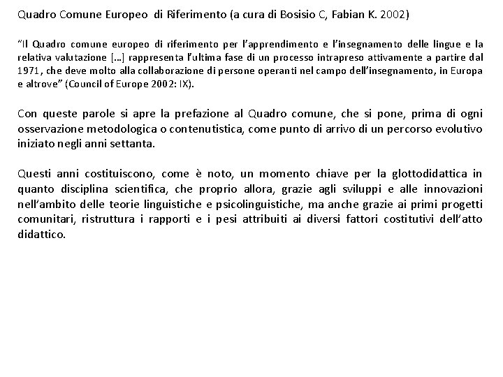 Quadro Comune Europeo di Riferimento (a cura di Bosisio C, Fabian K. 2002) “Il