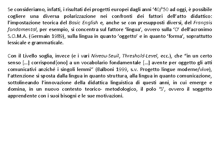 Se consideriamo, infatti, i risultati dei progetti europei dagli anni ‘ 40/’ 50 ad