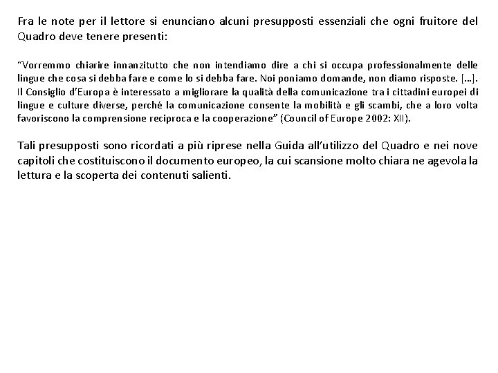 Fra le note per il lettore si enunciano alcuni presupposti essenziali che ogni fruitore