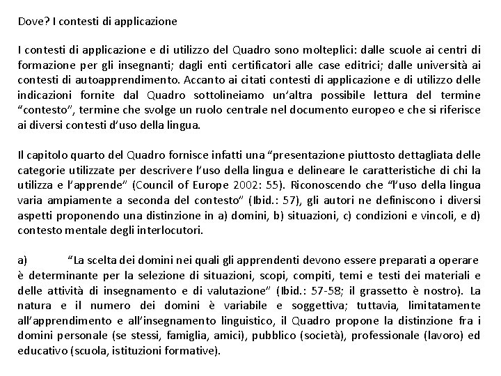 Dove? I contesti di applicazione e di utilizzo del Quadro sono molteplici: dalle scuole