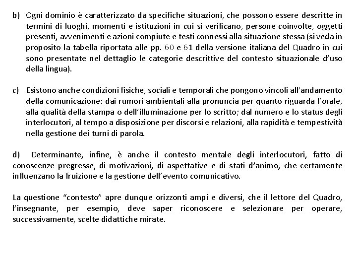 b) Ogni dominio è caratterizzato da specifiche situazioni, che possono essere descritte in termini
