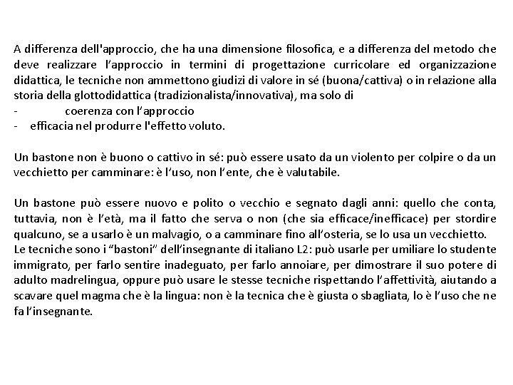 A differenza dell'approccio, che ha una dimensione filosofica, e a differenza del metodo che