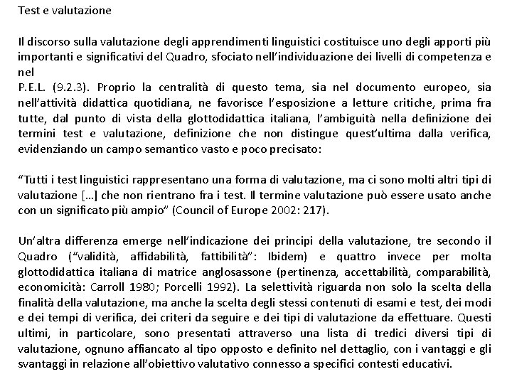Test e valutazione Il discorso sulla valutazione degli apprendimenti linguistici costituisce uno degli apporti