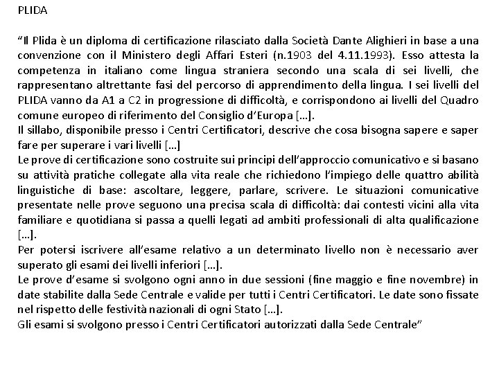 PLIDA “Il Plida è un diploma di certificazione rilasciato dalla Società Dante Alighieri in