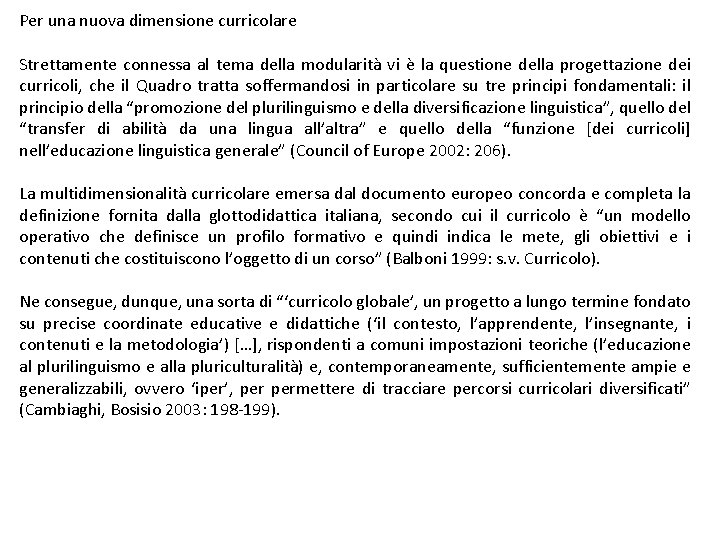 Per una nuova dimensione curricolare Strettamente connessa al tema della modularità vi è la