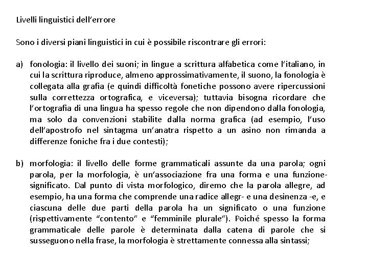 Livelli linguistici dell’errore Sono i diversi piani linguistici in cui è possibile riscontrare gli