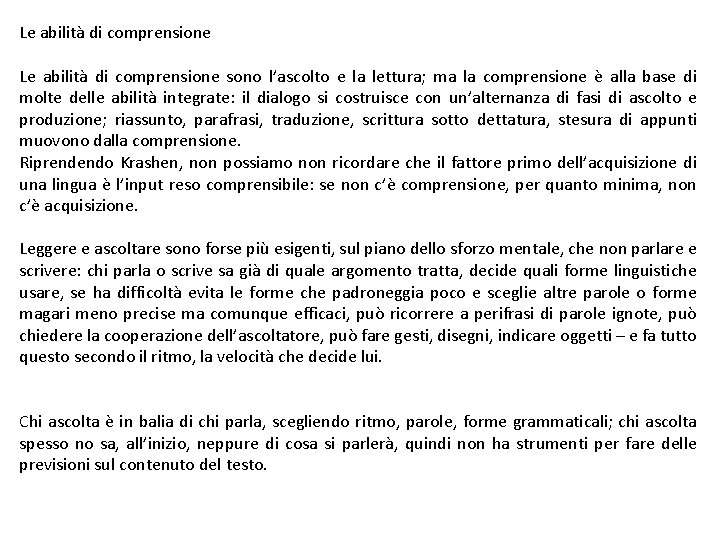 Le abilità di comprensione sono l’ascolto e la lettura; ma la comprensione è alla