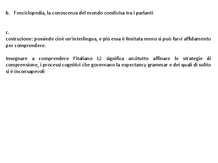 b. l’enciclopedia, la conoscenza del mondo condivisa tra i parlanti c. costruzione: possiede cioè