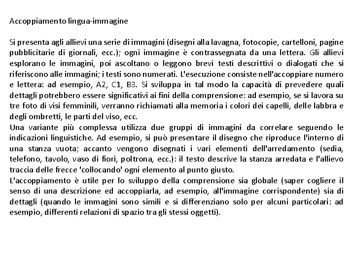 Accoppiamento lingua-immagine Si presenta agli allievi una serie di immagini (disegni alla lavagna, fotocopie,