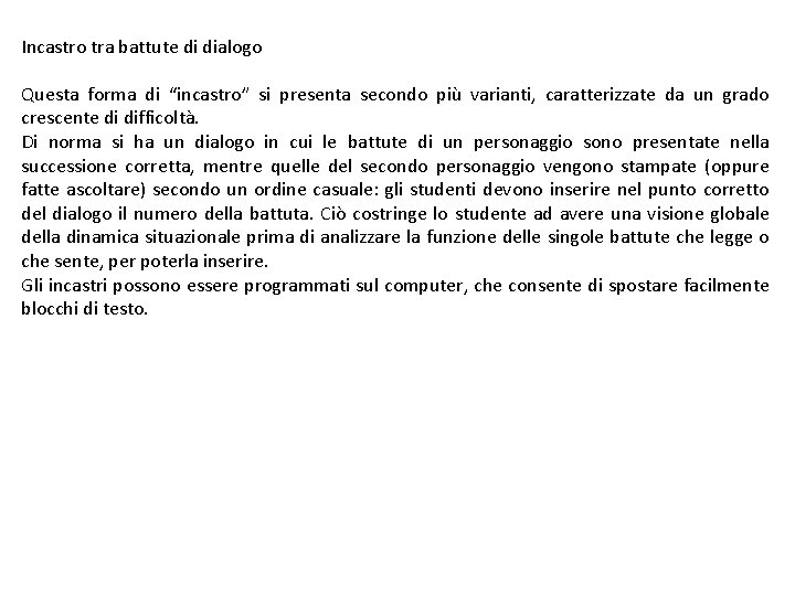Incastro tra battute di dialogo Questa forma di “incastro” si presenta secondo più varianti,