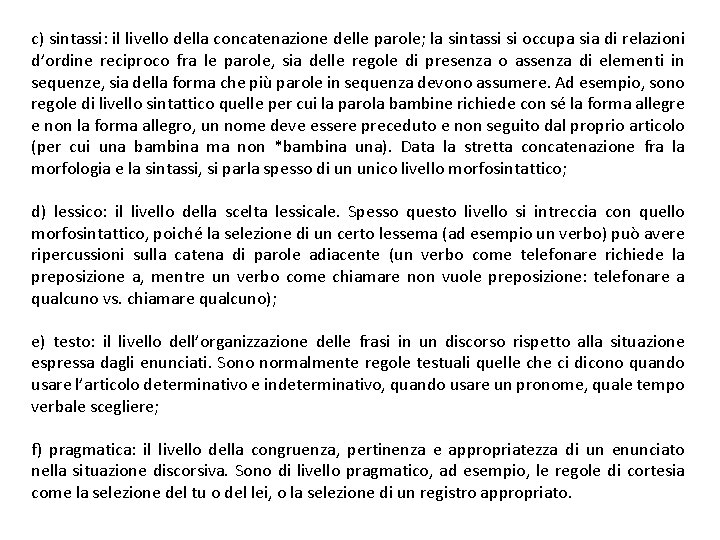 c) sintassi: il livello della concatenazione delle parole; la sintassi si occupa sia di
