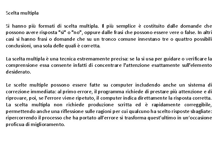 Scelta multipla Si hanno più formati di scelta multipla. Il più semplice è costituito