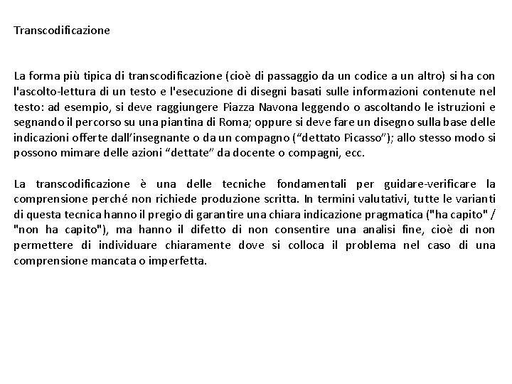 Transcodificazione La forma più tipica di transcodificazione (cioè di passaggio da un codice a