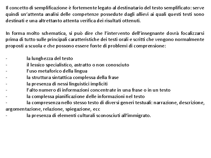 Il concetto di semplificazione è fortemente legato al destinatario del testo semplificato: serve quindi