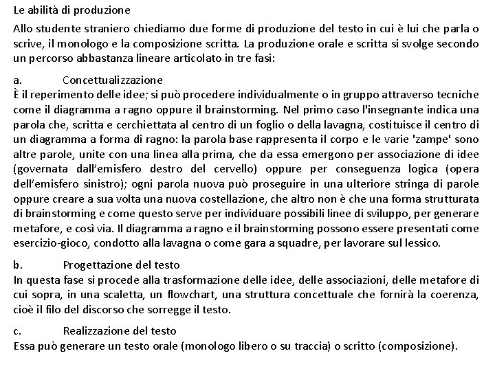 Le abilità di produzione Allo studente straniero chiediamo due forme di produzione del testo