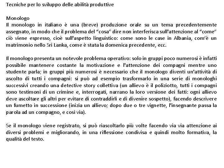 Tecniche per lo sviluppo delle abilità produttive Monologo Il monologo in italiano è una