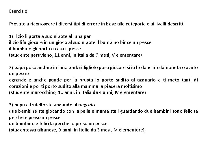 Esercizio Provate a riconoscere i diversi tipi di errore in base alle categorie e