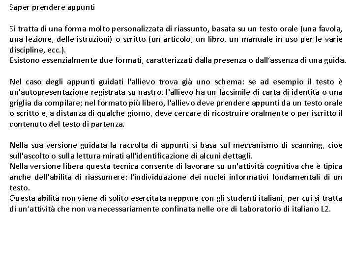 Saper prendere appunti Si tratta di una forma molto personalizzata di riassunto, basata su